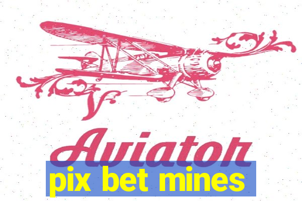 pix bet mines